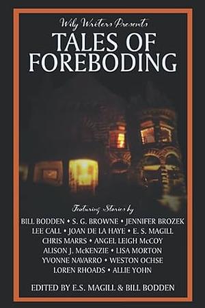 Wily Writers Presents Tales of Foreboding by Bill Bodden, E.S. Magill