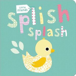 Little Friends: Splish Splash by Roger Priddy