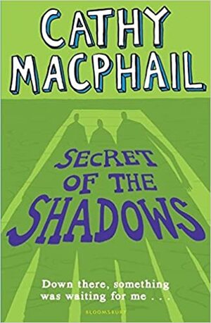 Secret of the Shadows by Cathy MacPhail