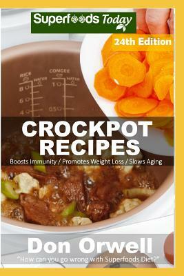 Crockpot Recipes: Over 250 Quick & Easy Gluten Free Low Cholesterol Whole Foods Recipes Full of Antioxidants & Phytochemicals by Don Orwell
