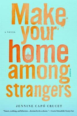 Make Your Home Among Strangers: A Novel by Jennine Capo Crucet