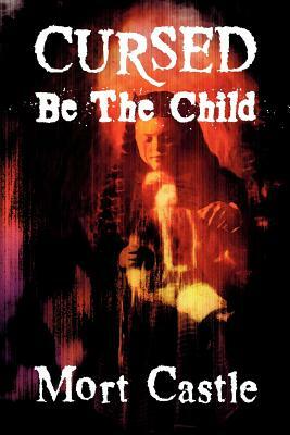 Cursed Be the Child by Mort Castle