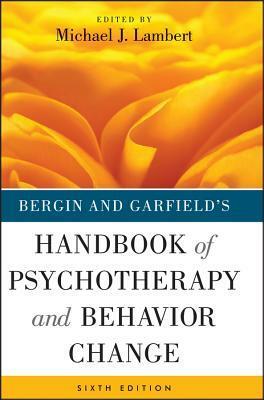 Bergin and Garfield's Handbook of Psychotherapy and Behavior Change by Michael J. Lambert, Allen E. Bergin