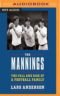 The Mannings: The Fall and Rise of a Football Family by Lars Anderson