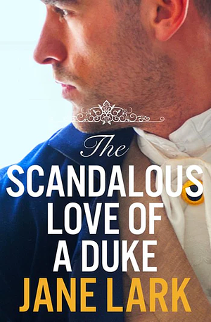 The Scandalous Love of a Duke by Jane Lark