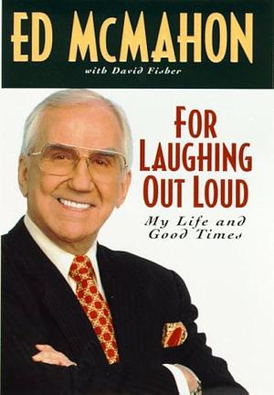 For Laughing Out Loud: My Life and Good Times by Ed McMahon, Ed McMahon, David Fisher