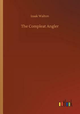 The Compleat Angler by Izaak Walton