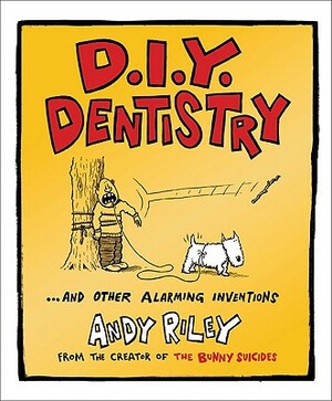 D.I.Y. Dentistry: And Other Alarming Inventions by Andy Riley