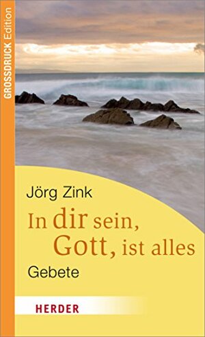 In dir sein, Gott, ist alles (German Edition) by Jörg Zink