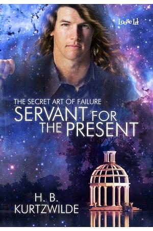 Servant for the Present by H.B. Kurtzwilde