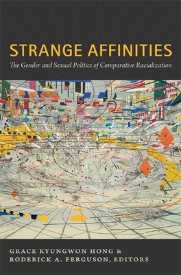 Strange Affinities: The Gender and Sexual Politics of Comparative Racialization by 