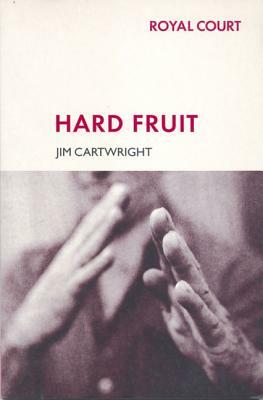 Hard Fruit by Jim Cartwright