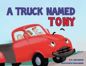 A Truck Named Tony by M. Jane Hawkins