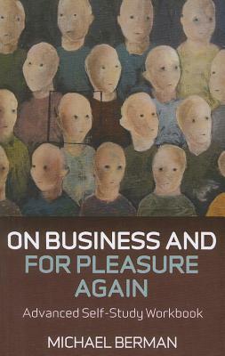 On Business and for Pleasure Again: A Self-Study Workbook for Advanced Business English Students by Michael Berman