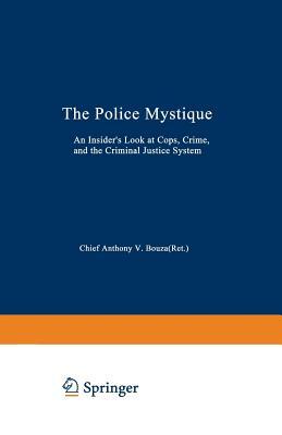 The Police Mystique: An Insider's Look at Cops, Crime, and the Criminal Justice System by Anthony V. Bouza