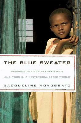 The Blue Sweater: Bridging the Gap Between Rich and Poor in an Interconnected World by Jacqueline Novogratz