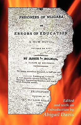 The Prisoners of Niagara, or Errors of Education by Abigail Davis, Jesse Lynch Holman