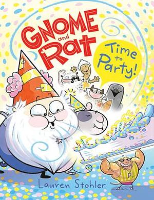 Gnome and Rat: Time to Party! by Lauren Stohler, Lauren Stohler