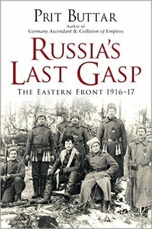 Russia's Last Gasp: The Eastern Front 1916-17 by Prit Buttar