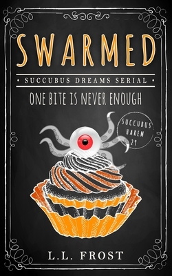 Swarmed: Succubus Dreams Serial by L.L. Frost