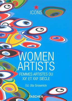 Women artists: femmes artistes du XXe et du XXIe siècle by Uta Grosenick