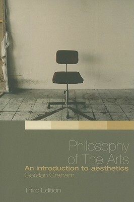 Philosophy of the Arts: An Introduction to Aesthetics by L. Gordon Graham