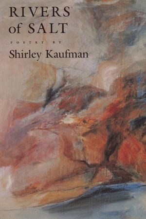 Rivers of Salt by Shirley Kaufman