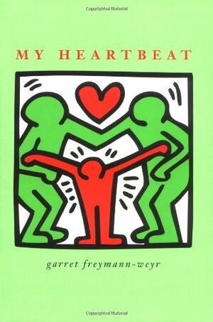My Heartbeat by Garret Freymann-Weyr