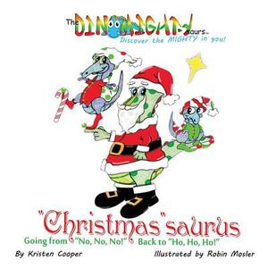 Christmassaurus: Going from No, No, No! Back to Ho, Ho, Ho! by Kristen Cooper