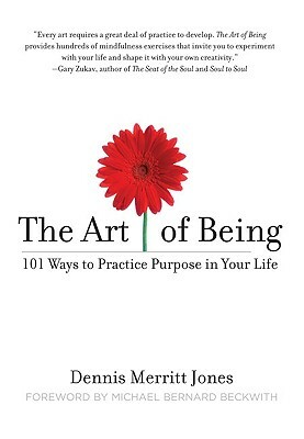 The Art of Being: 101 Ways to Practice Purpose in Your Life by Dennis Merritt Jones