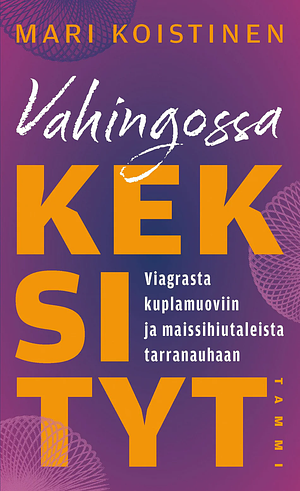 Vahingossa keksityt - Viagrasta kuplamuoviin ja maissihiutaleista tarranauhaan by Mari Koistinen