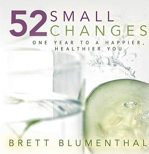 52 Small Changes: One Year to a Happier, Healthier You by Brett Blumenthal