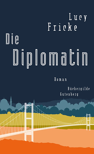 Die Diplomatin: Roman by Lucy Fricke