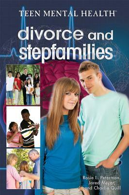 Divorce and Stepfamilies by Jared Meyer, Charlie Quill, Rosie L. Peterman