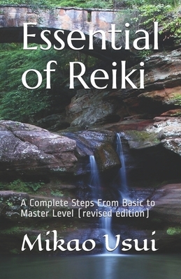 Essential of Reiki: A Complete Steps From Basic to Master Level (revised edition) by Mikao Usui