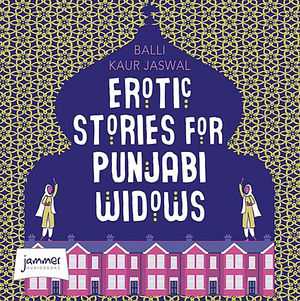 Erotic Stories for Punjabi Widows by Balli Kaur Jaswal