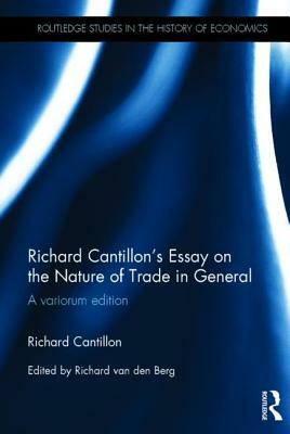Richard Cantillon's Essay on the Nature of Trade in General: A Variorum Edition by Richard Cantillon