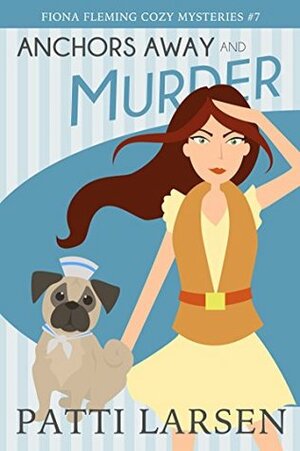 Anchors Away and Murder by Christina Gaudet, Patti Larsen