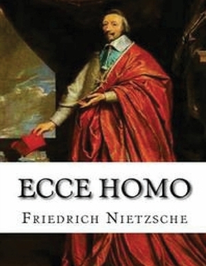 Ecce Homo (Annotated) by Friedrich Nietzsche