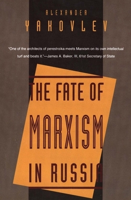 The Fate of Marxism in Russia by Alexander N. Yakovlev