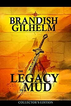 The Legacy of Mud: A Runehammer Trilogy: Collector's Edition: All 3 epic time-travel ALFHEIM fantasy adventures in one book by Brandish Gilhelm
