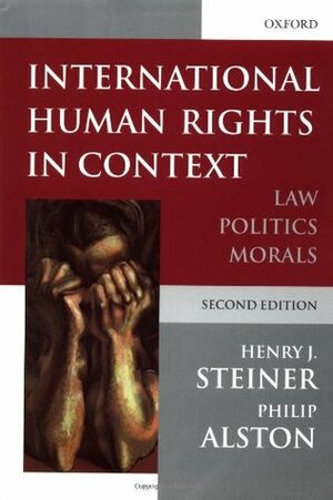 International Human Rights in Context: Law, Politics, Morals by Philip Alston, Henry J. Steiner