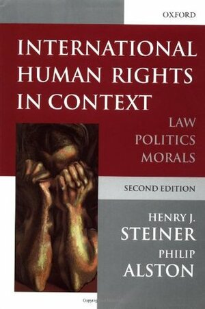 International Human Rights in Context: Law, Politics, Morals by Henry J. Steiner, Philip Alston