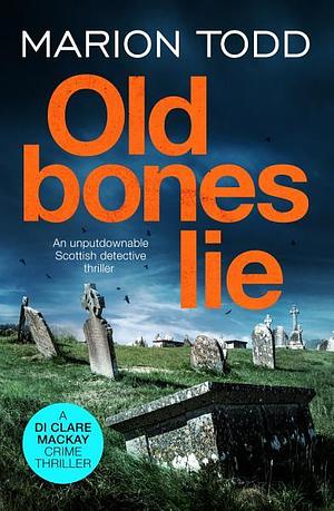 Old Bones Lie by Marion Todd