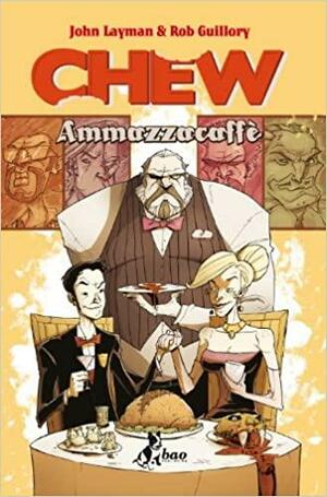 Chew Vol. 3: Ammazzacaffè by Rob Guillory, John Layman