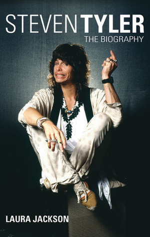 Steven Tyler: The Biography by Laura Jackson
