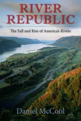 River Republic: The Fall and Rise of America's Rivers by Daniel McCool