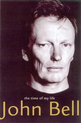 John Bell: The Time of My Life by John Bell