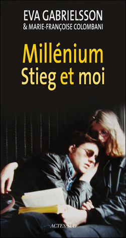 Millénium, Stieg et moi by Eva Gabrielsson, Marie-Françoise Colombani