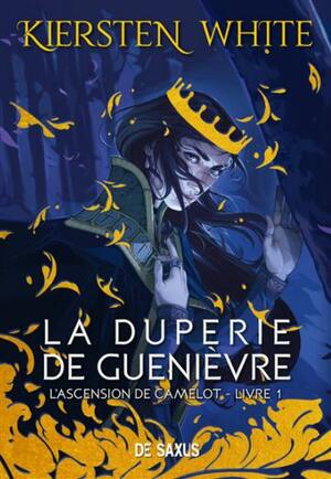 La Duperie de Guenièvre by Kiersten White